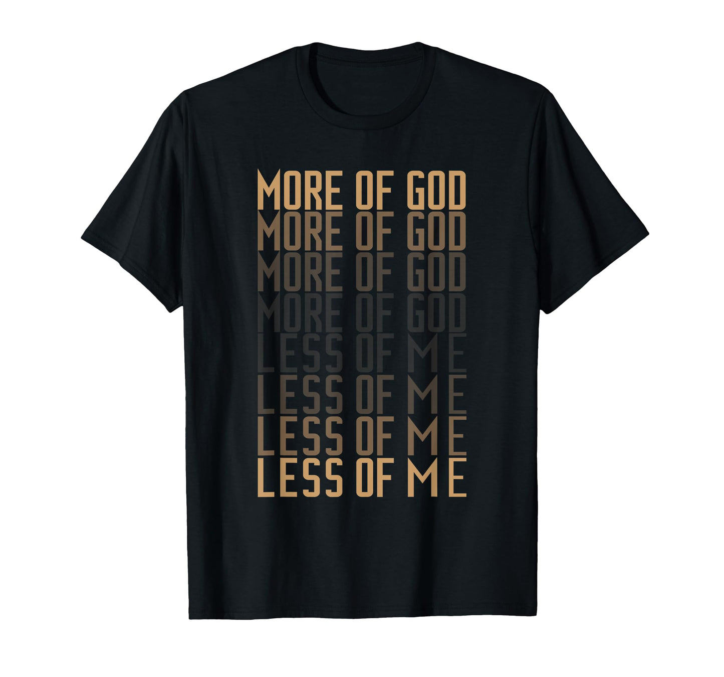 More of God Less of me Christian Men and Women Bible Quote T-Shirt