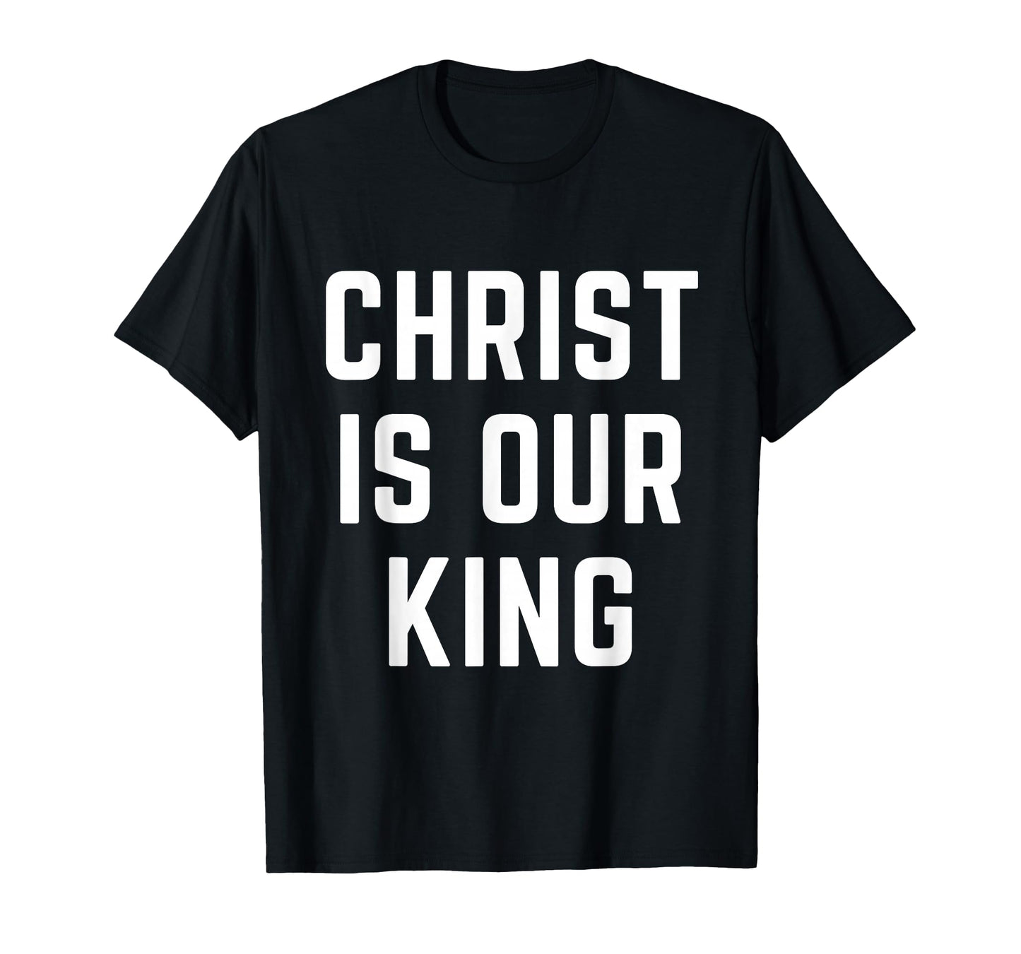 Christ is Our King Christian Faith Bible Worship Apparel T-Shirt