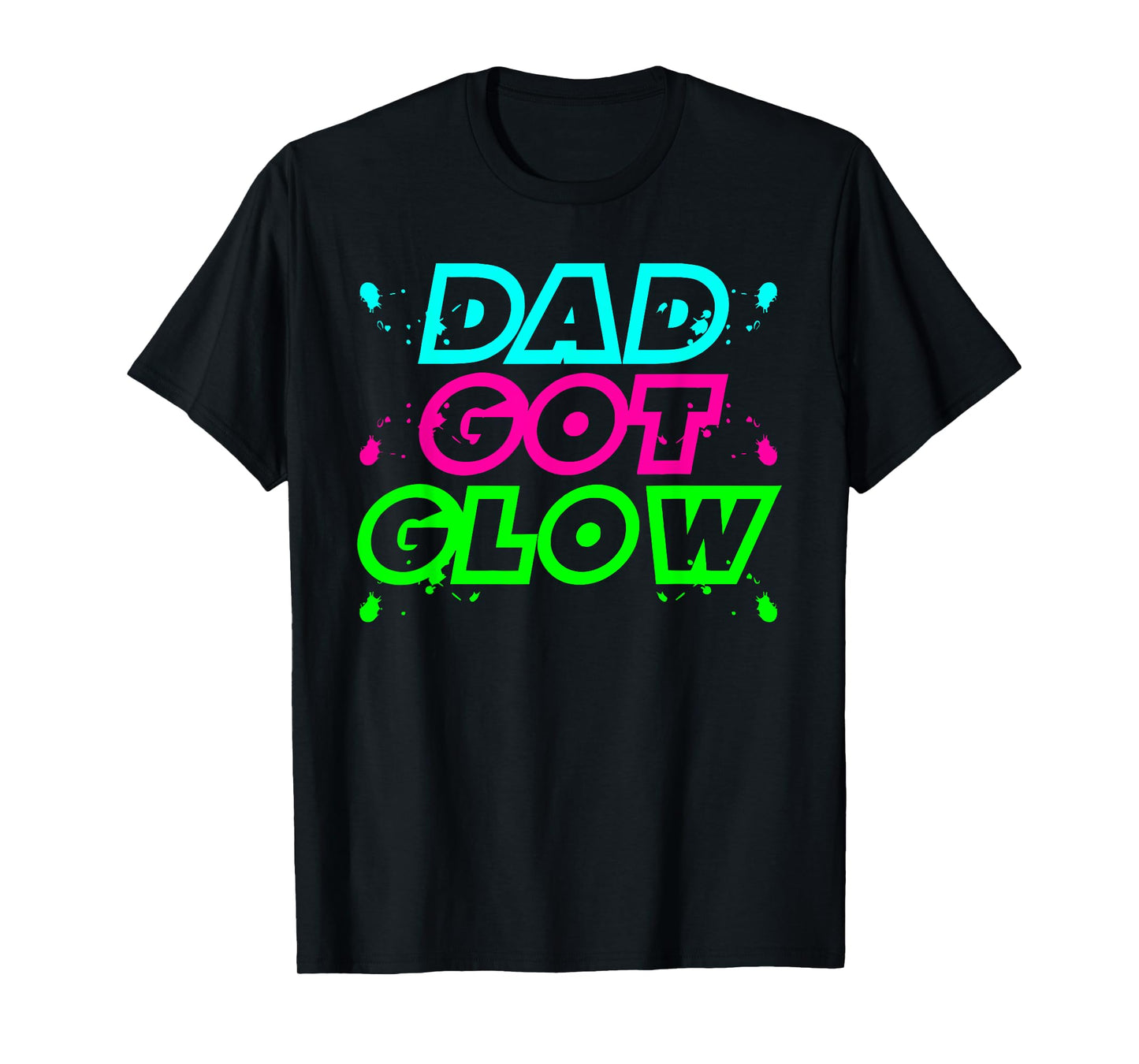 DAD GOT GLOW funny design T-Shirt