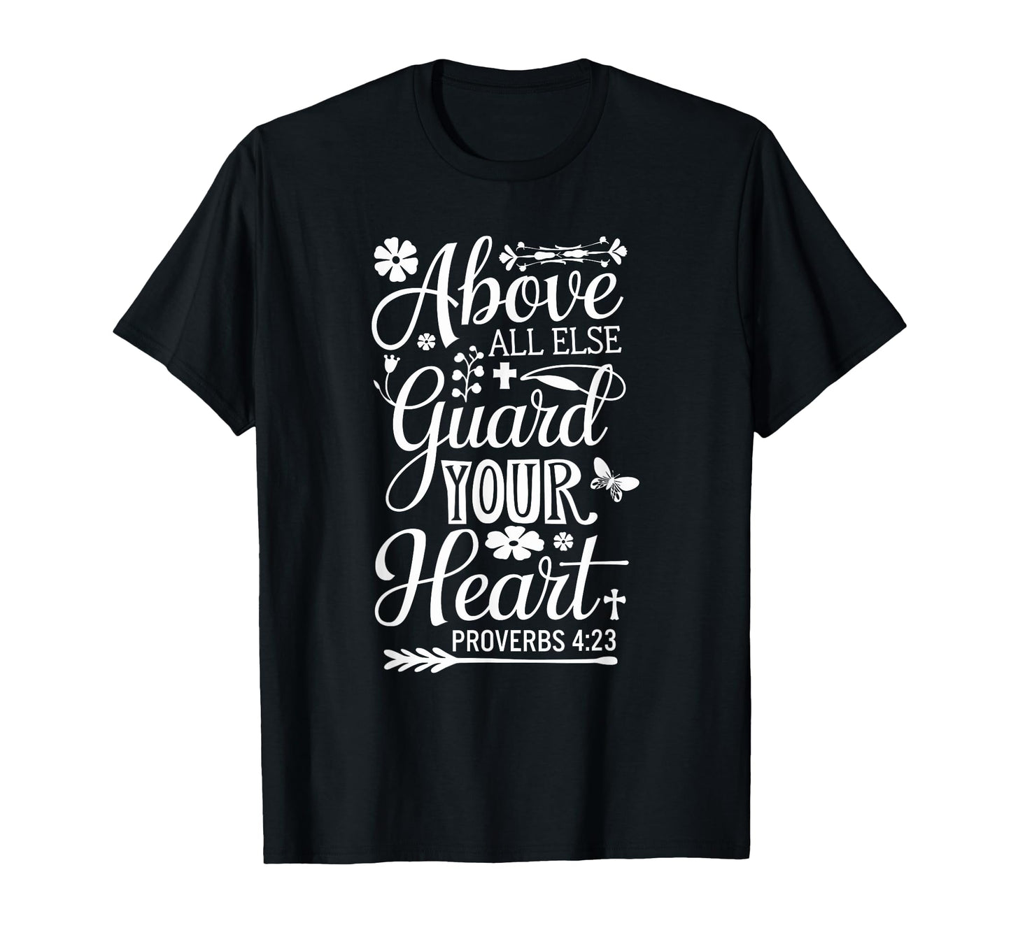 PROVERBS 4 23 | ABOVE ALL ELSE GUARD YOUR HEART Bible Verse T-Shirt