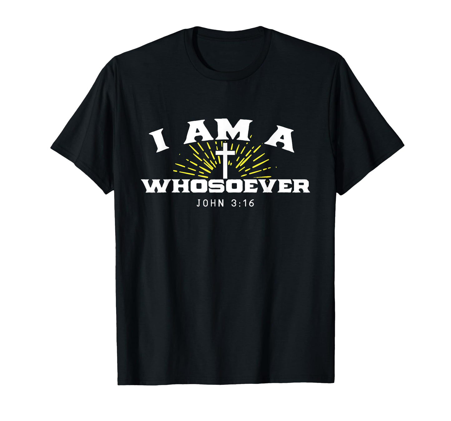 I Am A Whosoever John 3:16 Jesus Christian Bible Verse Gift T-Shirt
