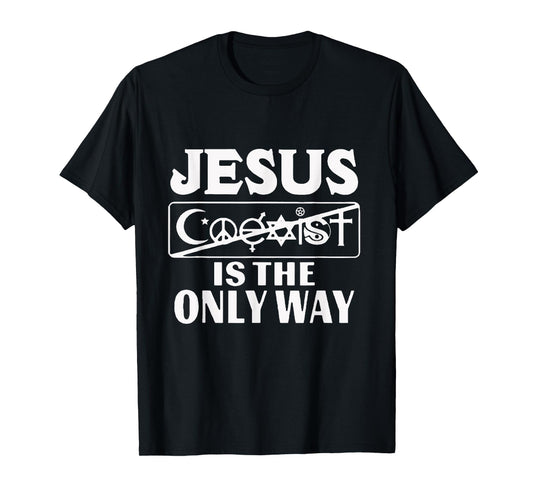 Jesus Coexist Is The Only Way Funny God Women Men Gift T-Shirt