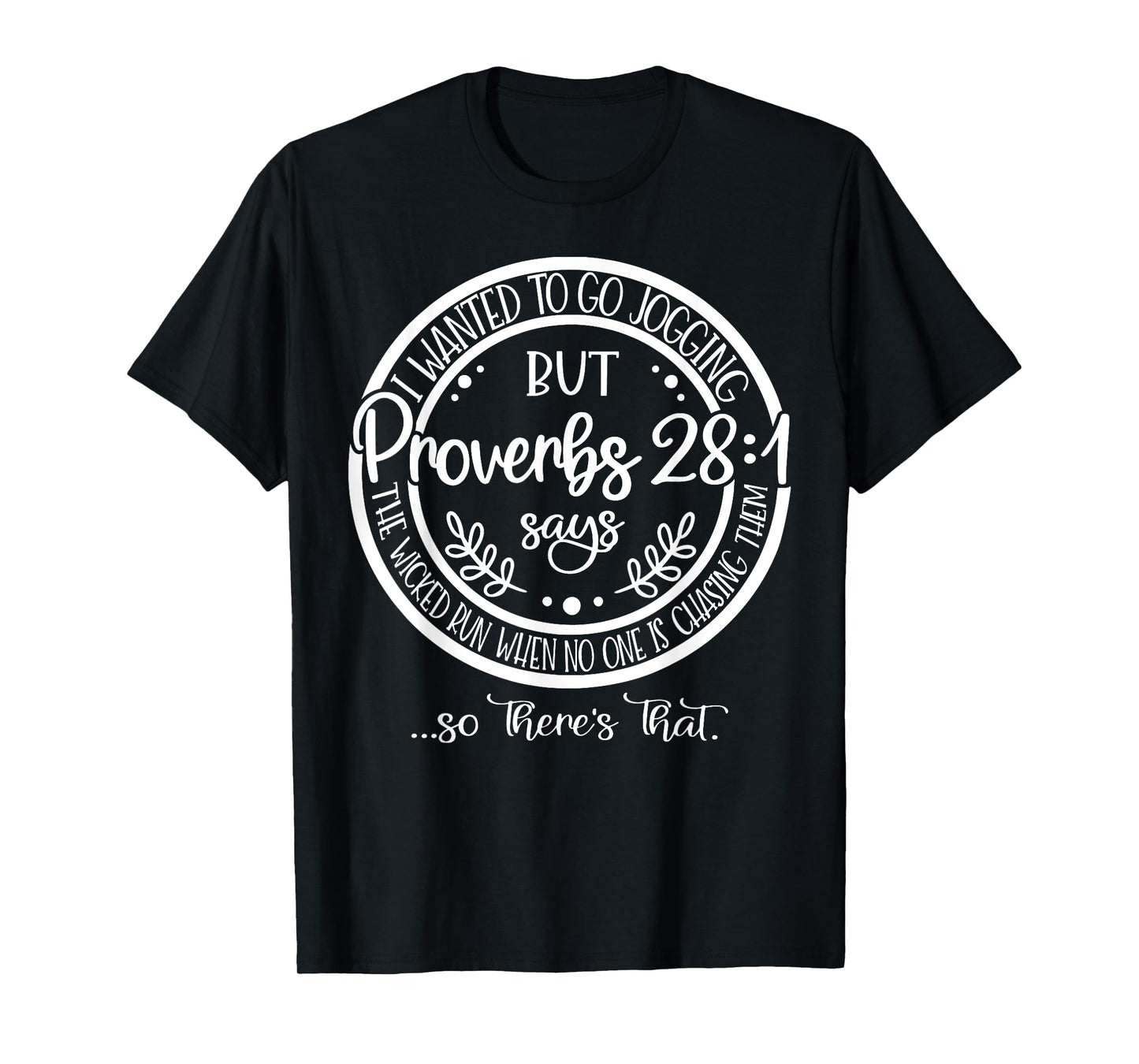 I Wanted To Go Jogging But proverbs 28-1 Says The Wicked Run T-Shirt
