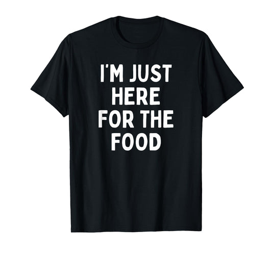 Funny I'm Just Here For The Food Foodie Food Lover T-Shirt