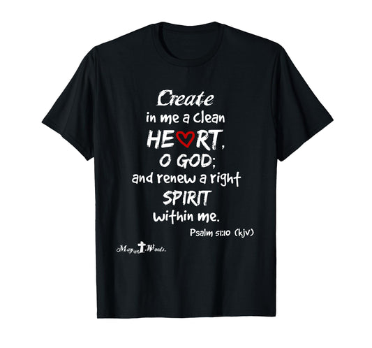 Create in me a clean heart... Psalm 51:10 Christian T-Shirt