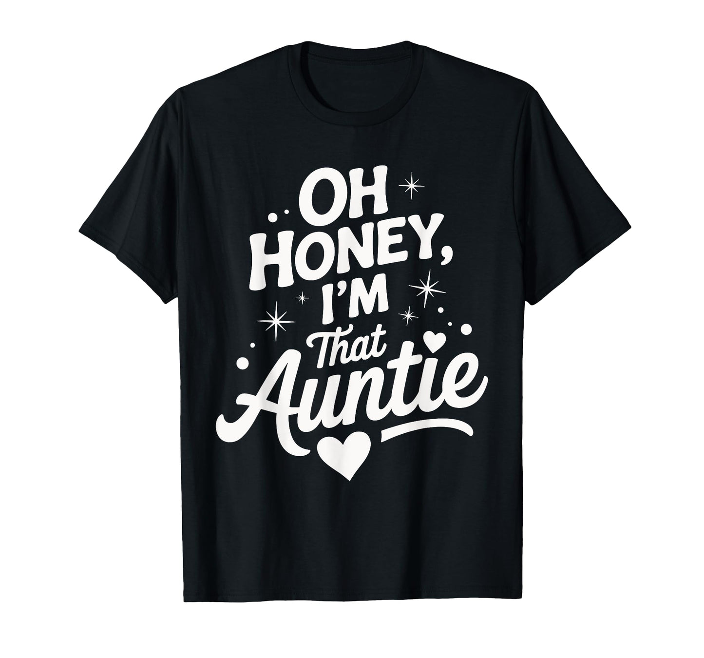 Oh Honey I'm That Auntie Funny Quote With Heart Stars T-Shirt
