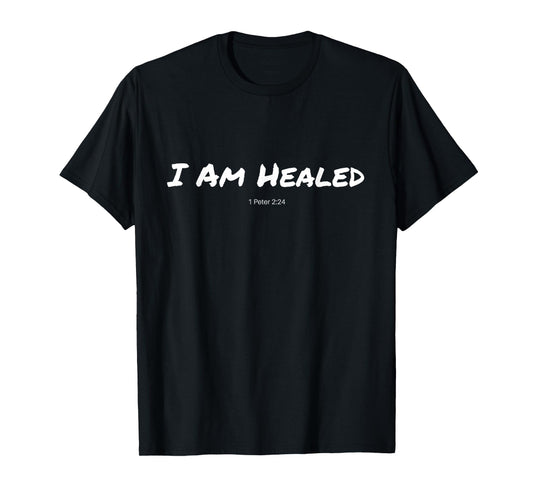 I Am Healed Christian T-Shirt T-Shirt