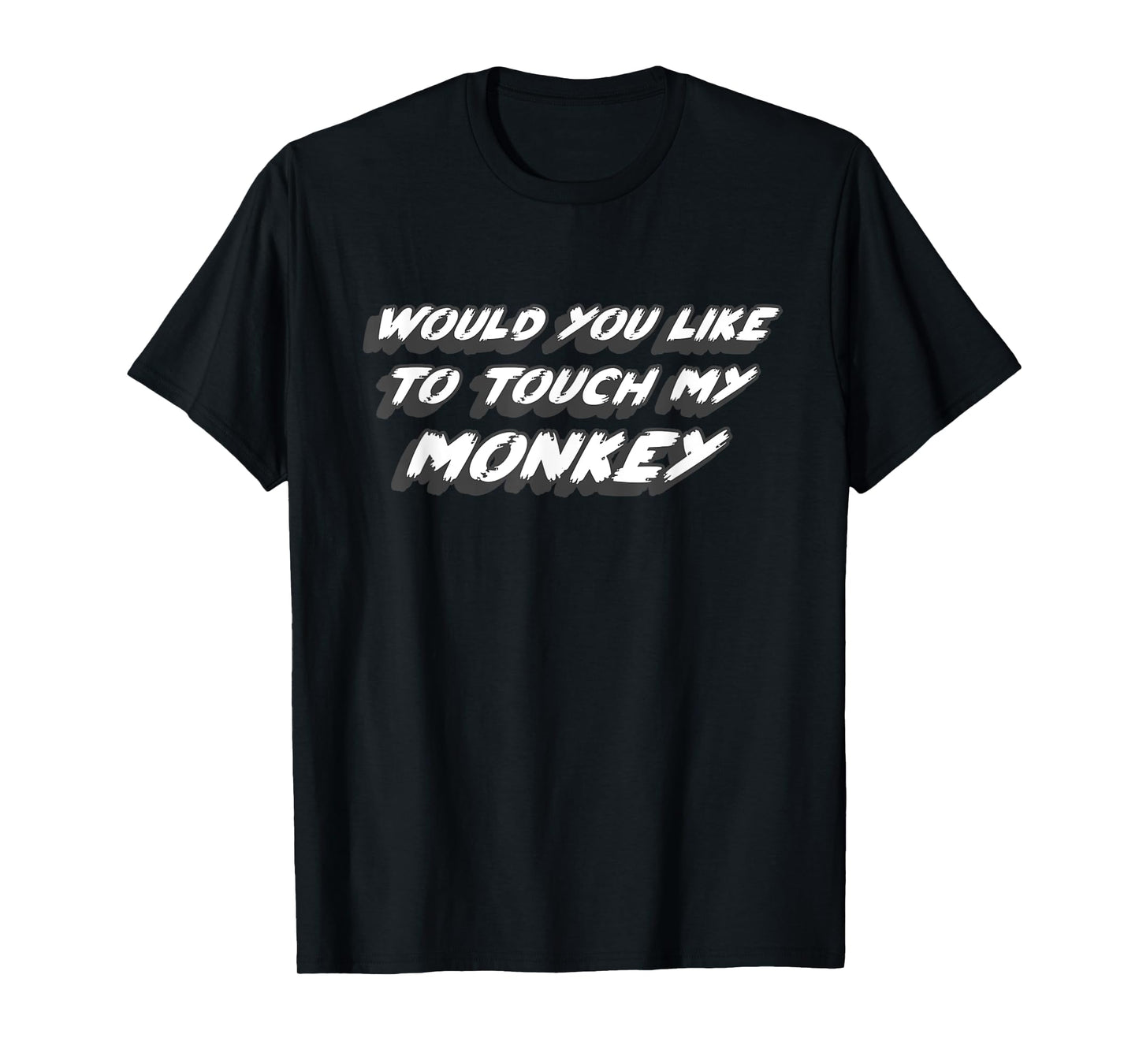 Would You Like To Touch My Monkey | Comedy Movie Quote joke T-Shirt