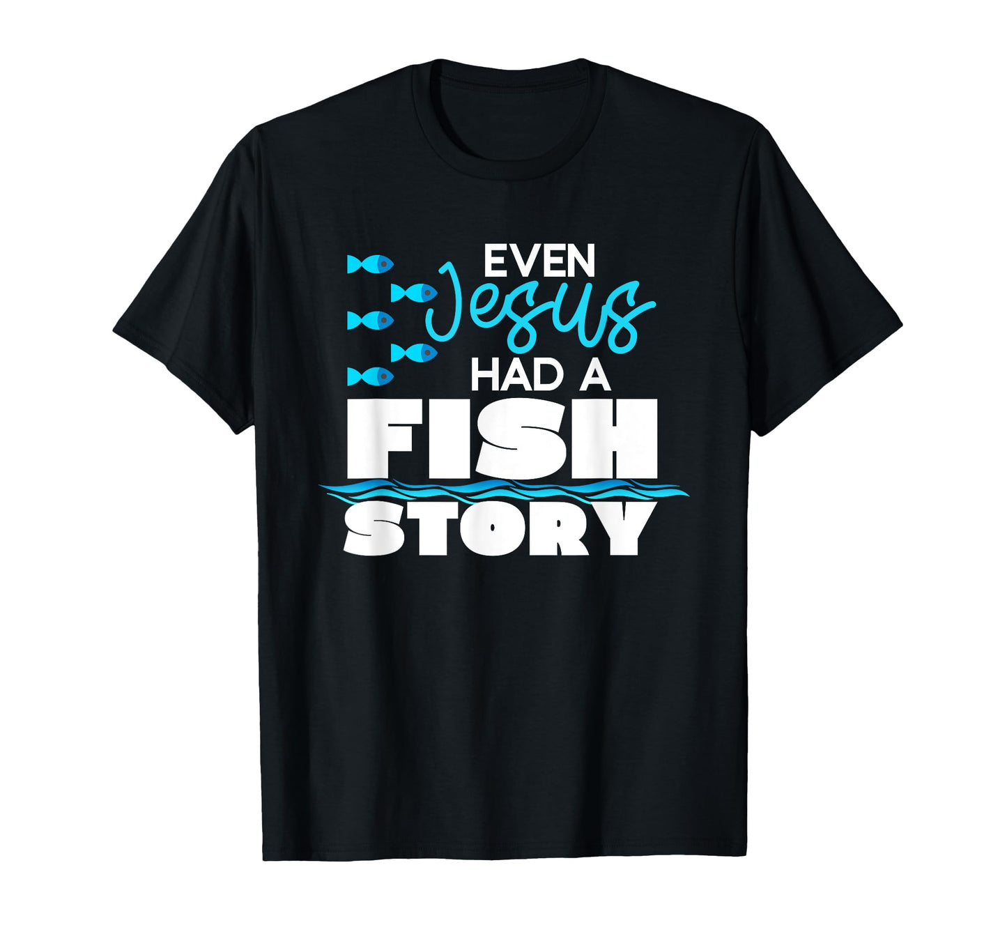 Even Jesus Had A Fish Story - Funny Christian T-Shirt