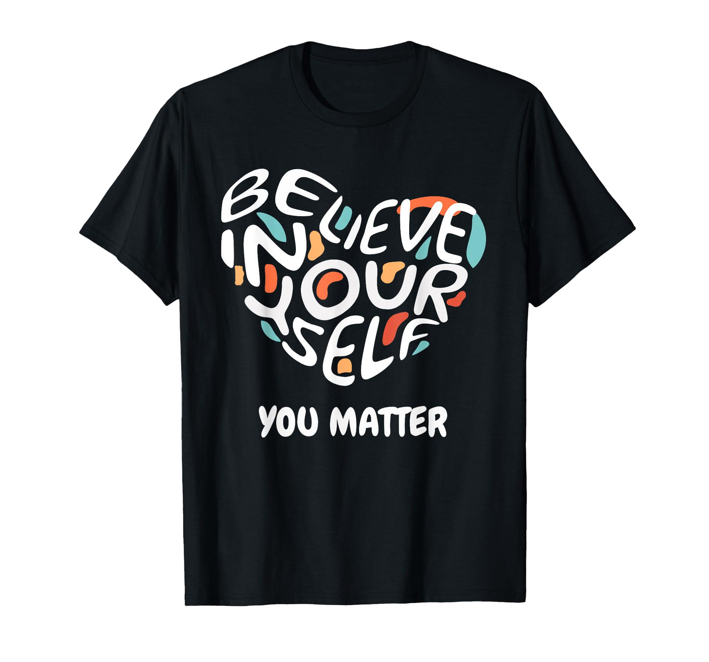 Believe In Yourself YOU MATTER Teachers Big Heart Design T-Shirt