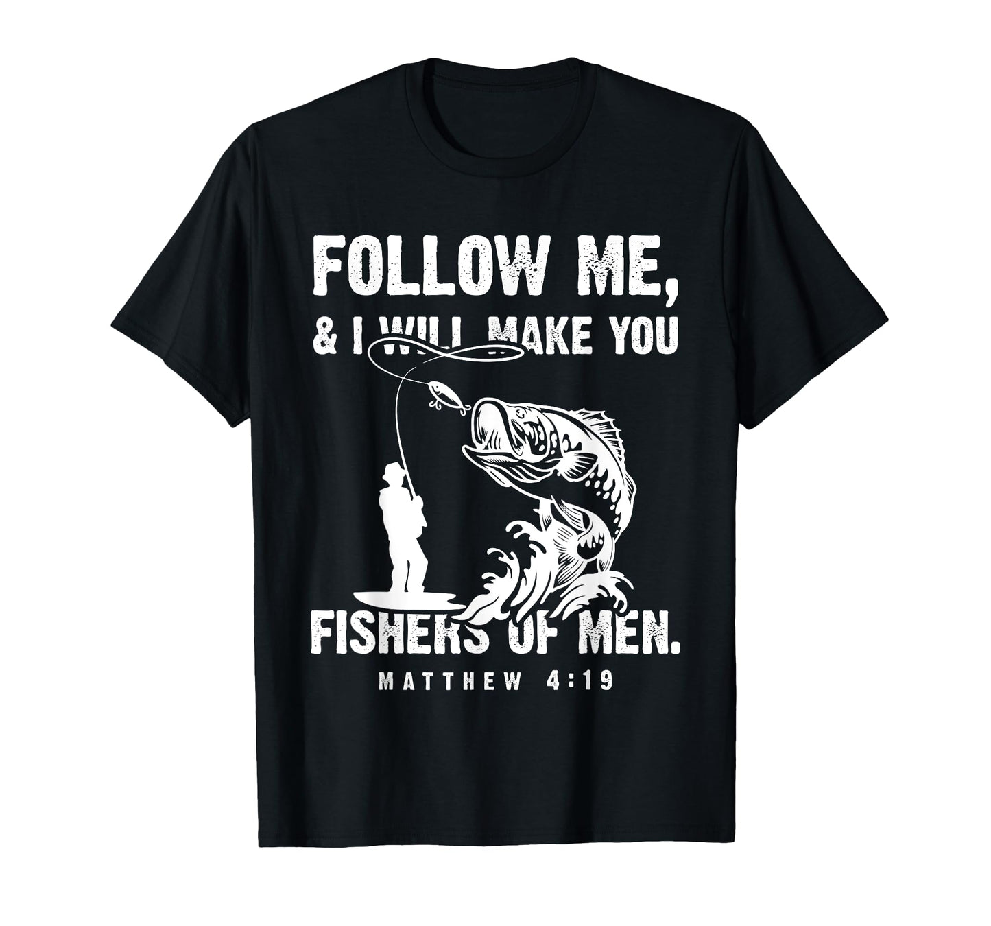 Funny Follow Me Fisher of Men Christian Fishing Gift T-Shirt