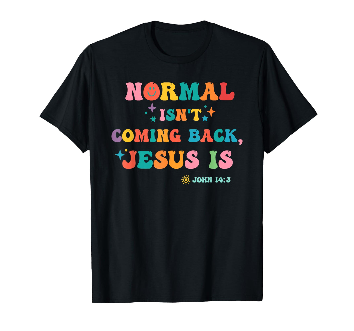 Normal Isn't Coming Back Je-sus is John 14:3 Funny Christian T-Shirt