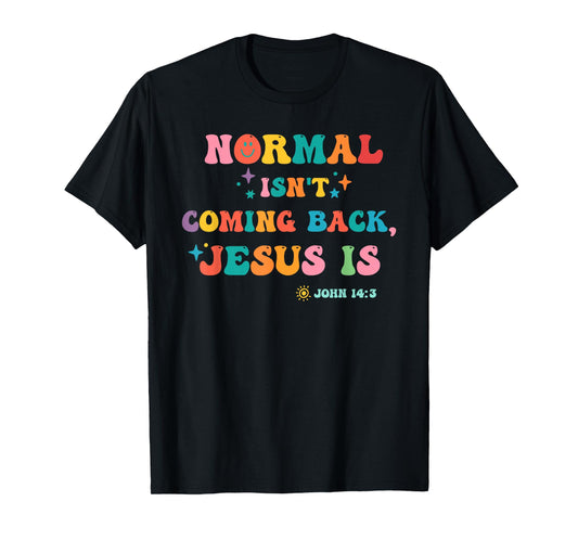 Normal Isn't Coming Back Je-sus is John 14:3 Funny Christian T-Shirt