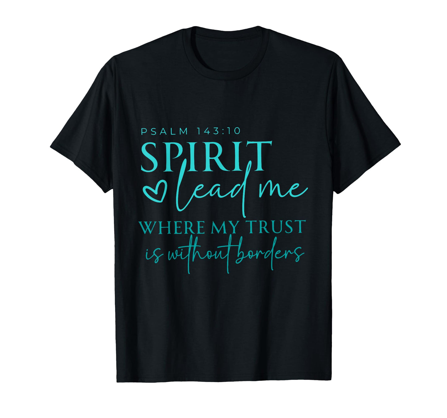 Spirit Lead Me Where My Trust Is Without Borders Christian T-Shirt