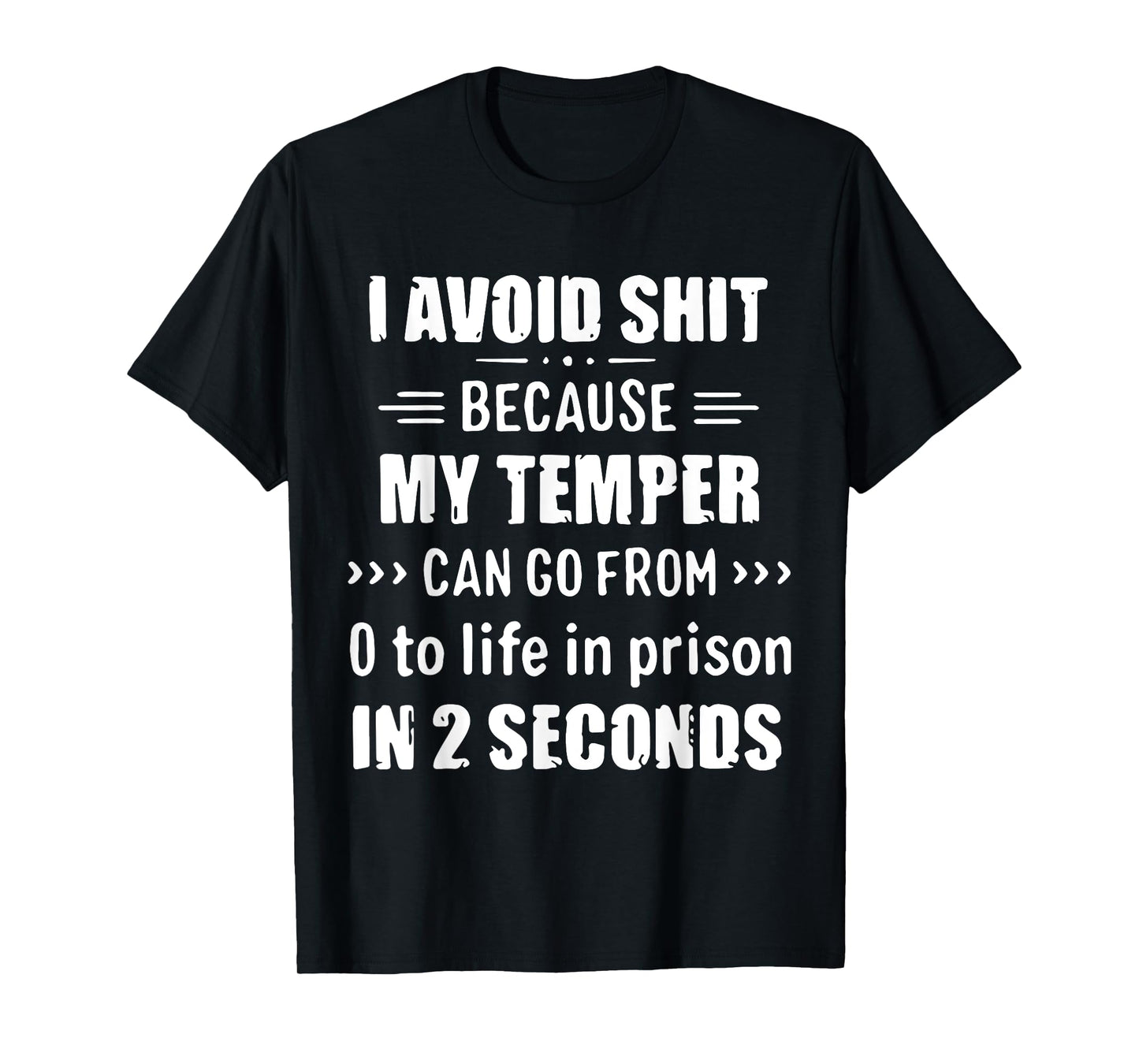 I Avoid Shit Because My Temper Can Go From To Life In Prison T-Shirt