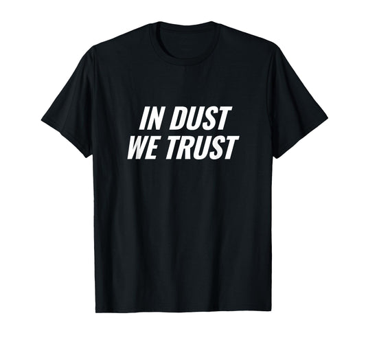 in Dust We Trust Music Festival Statement T-Shirt