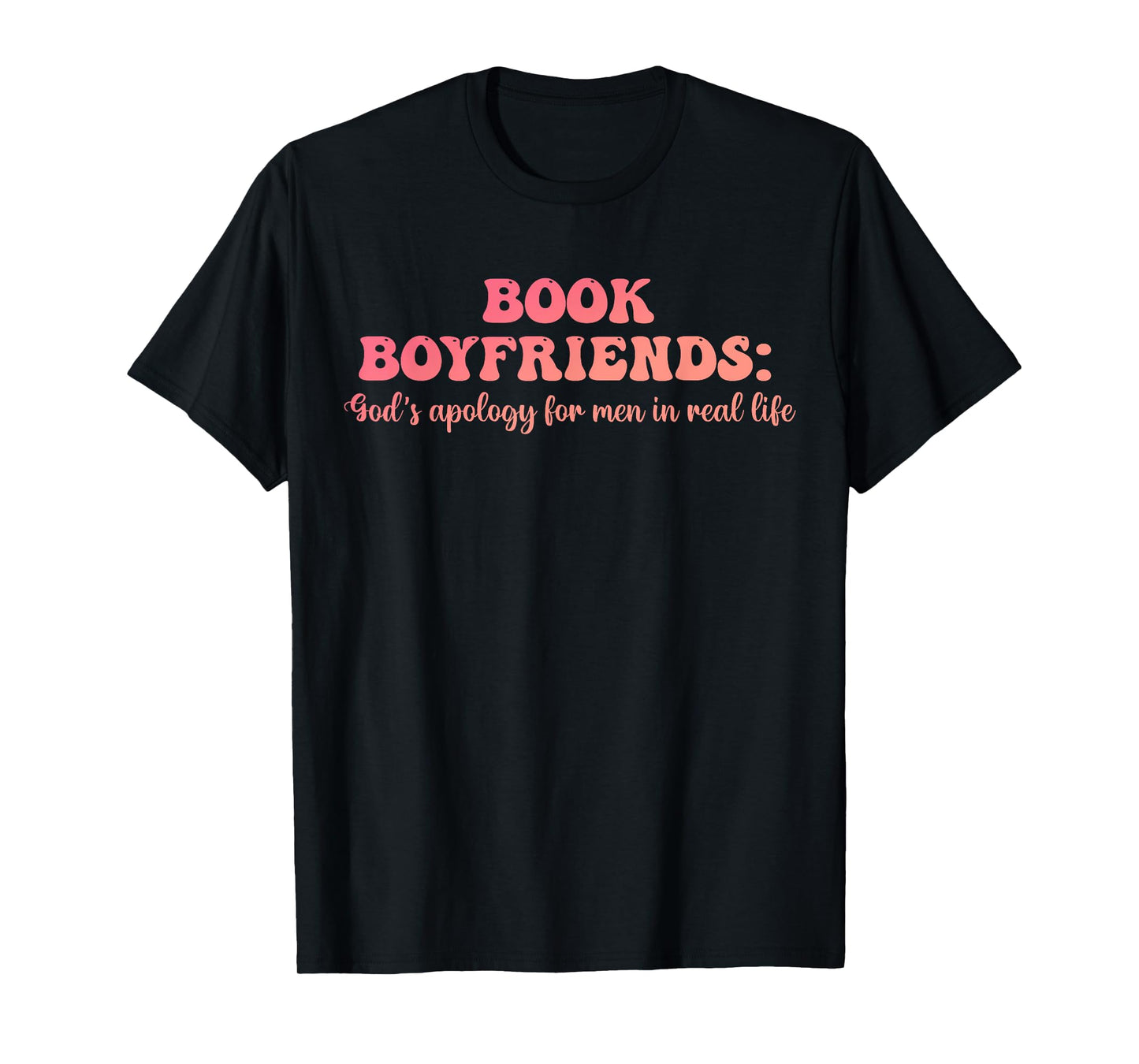 Book Boyfriends: God's Apology For Men In Real Life T-Shirt