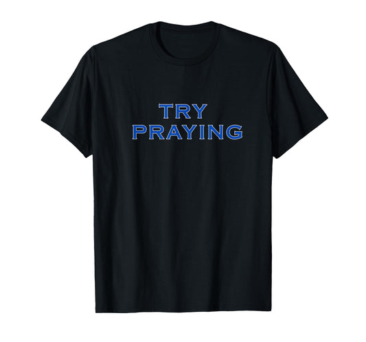 Try Praying T-Shirt