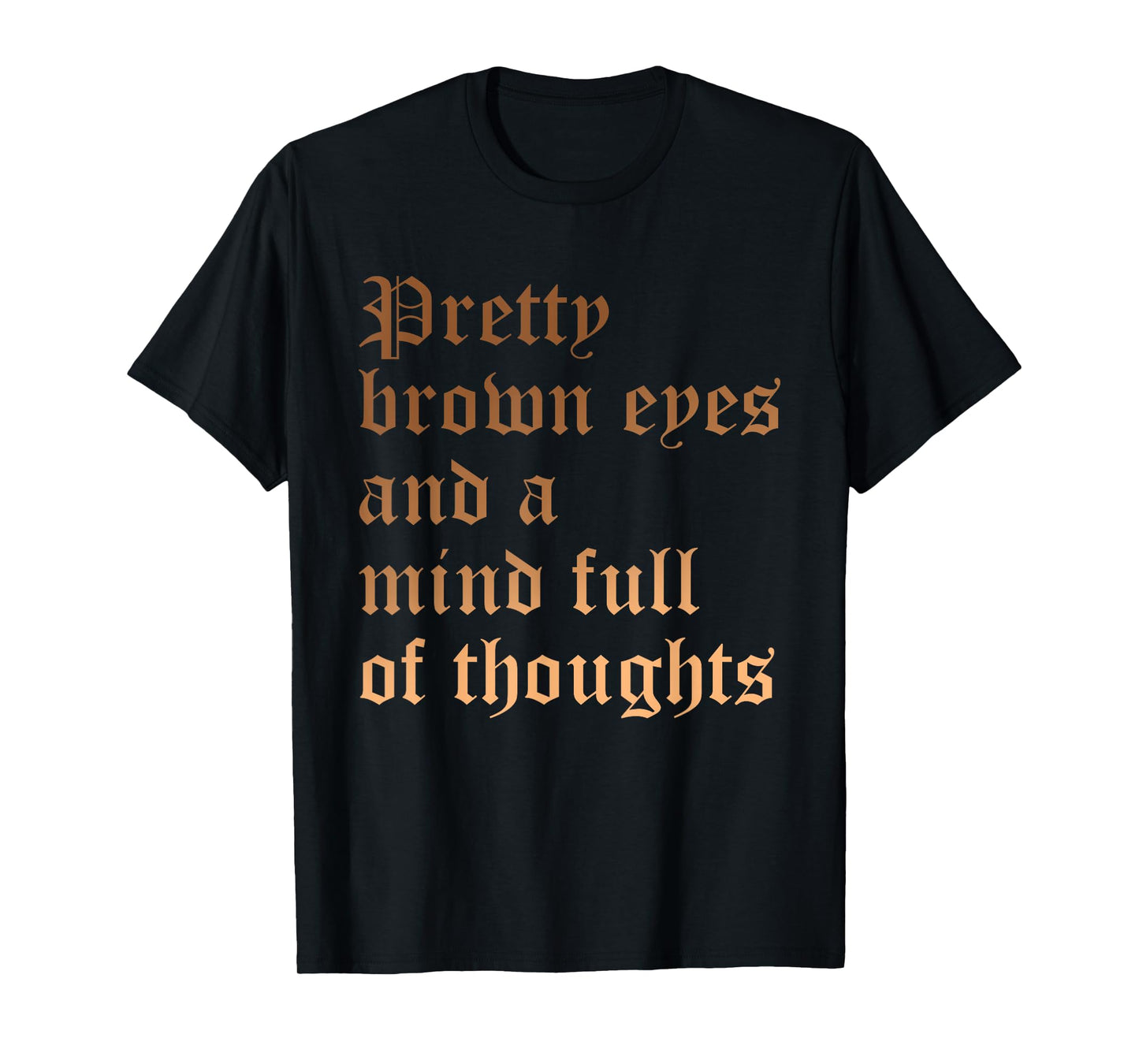 Pretty Brown Eyes And A Mind Full Of Thoughts Melanin Quote T-Shirt