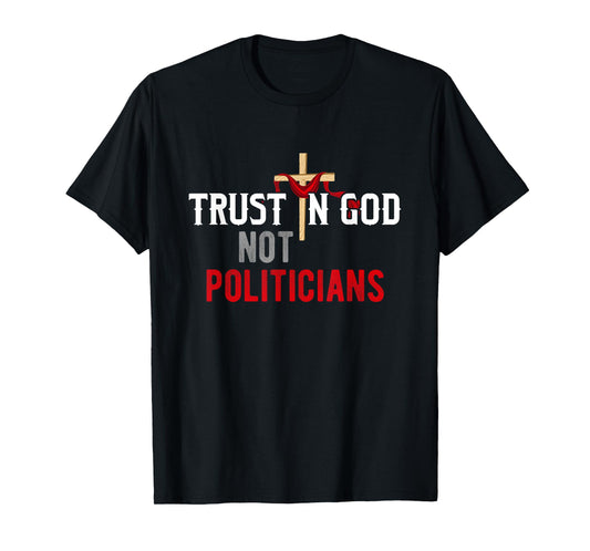 Trust in God Not Politicians American USA T-Shirt