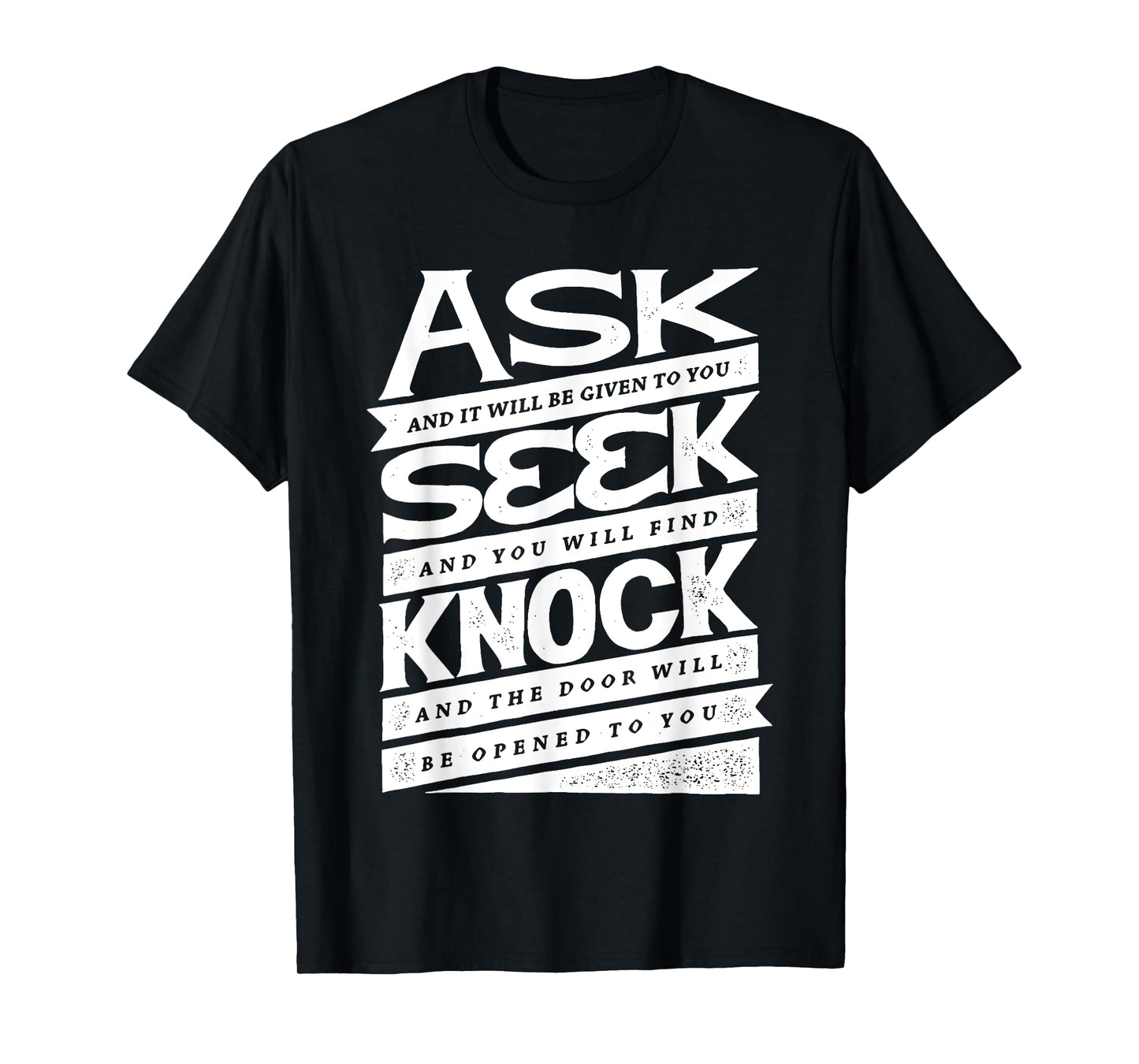 Ask (GIven) Seek (Find) Knock (Open) Christian Inspirational T-Shirt