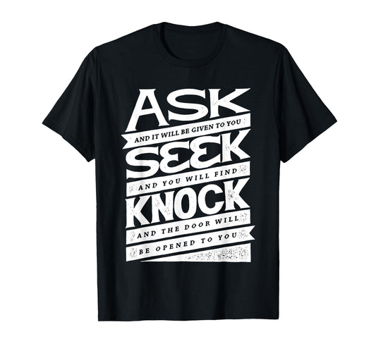 Ask (GIven) Seek (Find) Knock (Open) Christian Inspirational T-Shirt