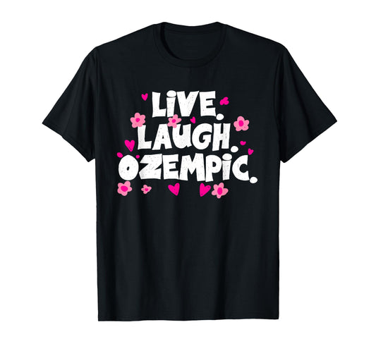 Live Laugh Ozempic Funny Sarcastic T-Shirt