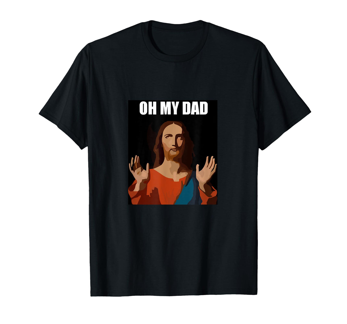 Funny Lord Jesus Meme Oh My Dad, Oh My God Son of God Christ T-Shirt