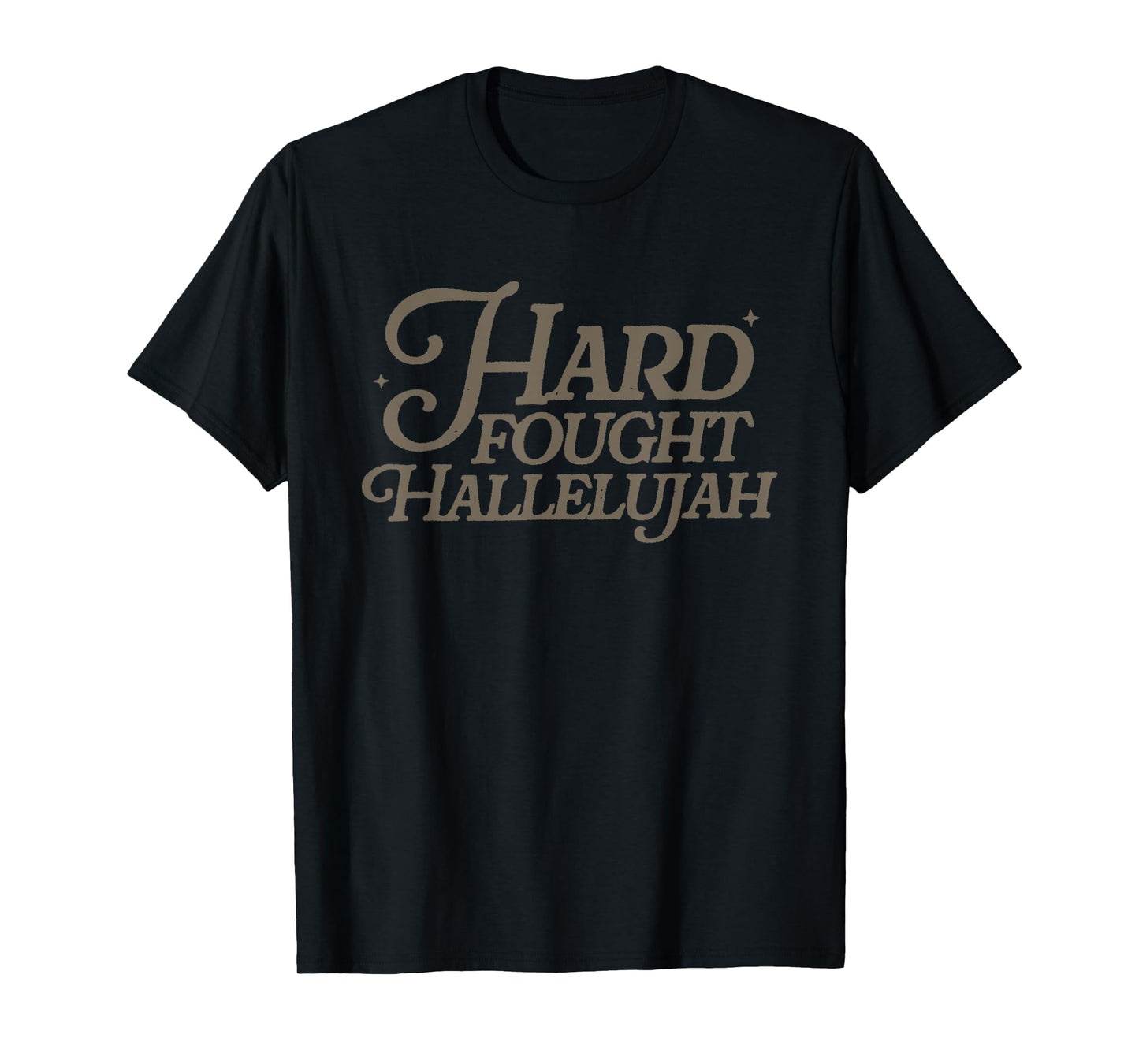 Hard Fought Hallelujah T-Shirt