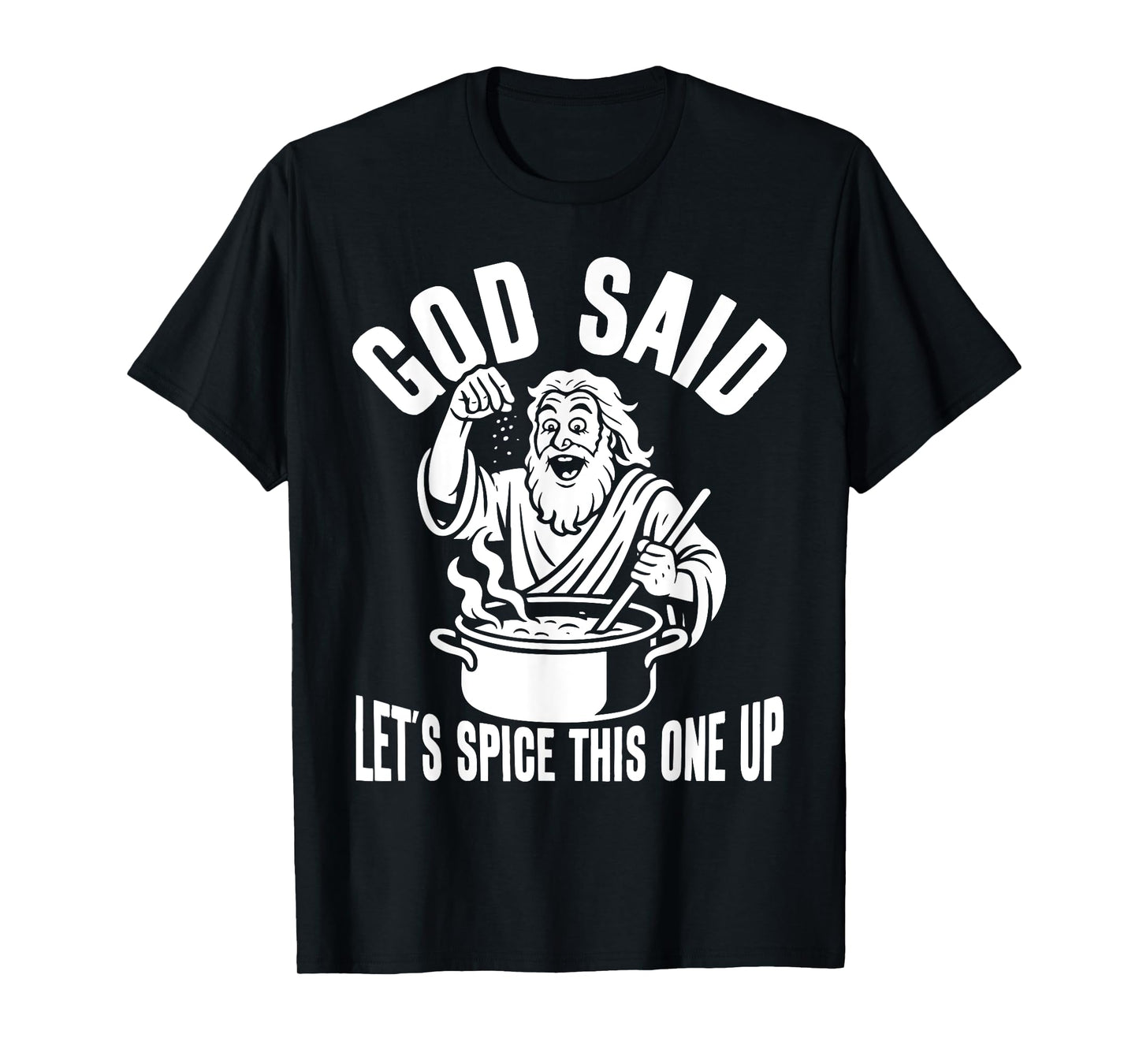God Said Let's Spice This One Up Sarcastic Humor Funny Men T-Shirt
