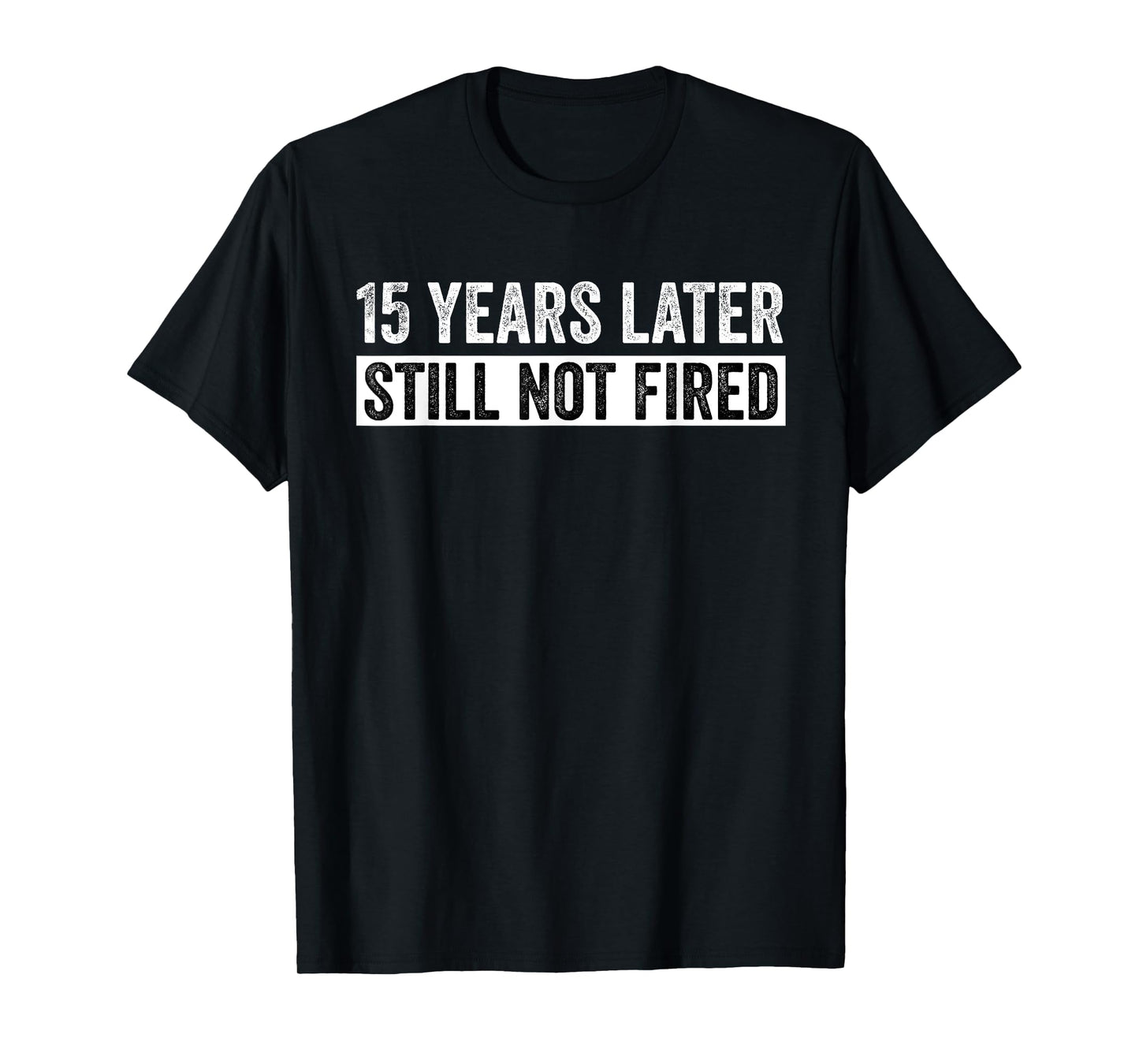 Funny 15 Years Of Work Employee - 15 Years Work Anniversary T-Shirt
