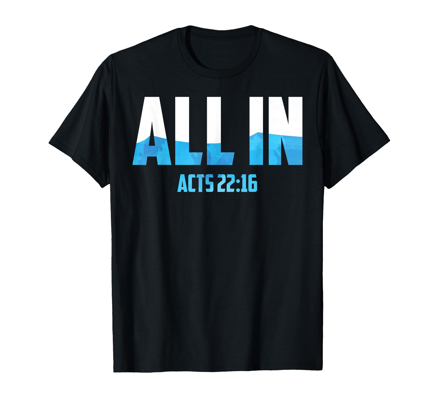 All In Acts 22:16 Baptism Shirt Christian Water Baptism T-Shirt