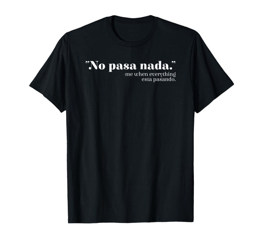 No Pasa Nada Mexico Mexican Spanish Teacher Spanglish T-Shirt