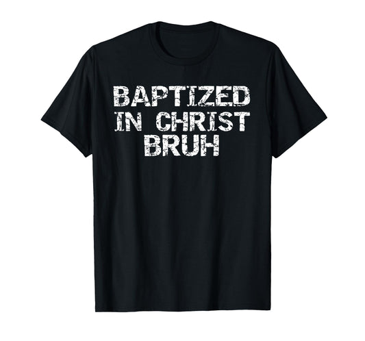 Baptized in Christ Bruh Gift Funny Boys Christian Baptism T-Shirt