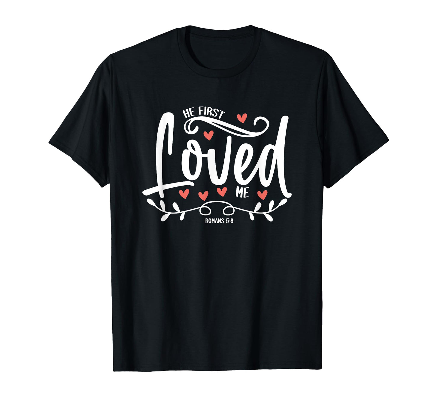 1 John 4:19 – He First Loved Me Bible Verse Gift T-Shirt