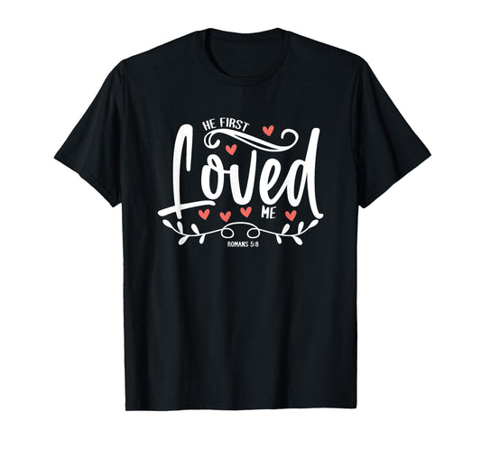 1 John 4:19 – He First Loved Me Bible Verse Gift T-Shirt