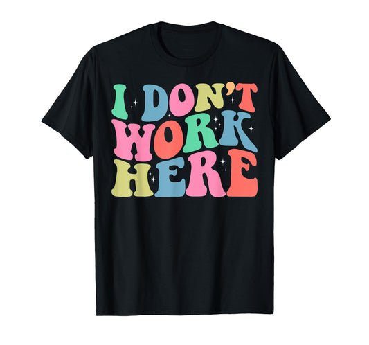 I Don't Work Here Funny Sarcastic Slogan Retro T-Shirt