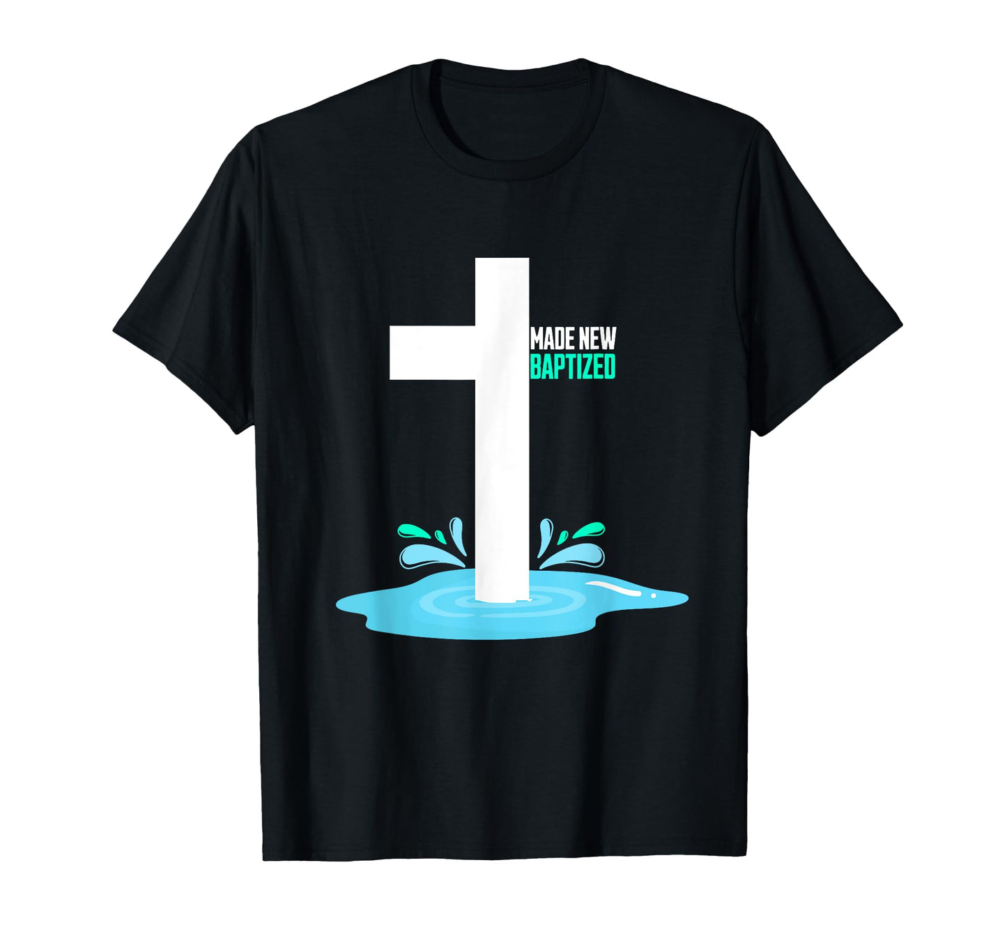 Water Immersion Baptism, MADE NEW, BAPTIZED T-Shirt