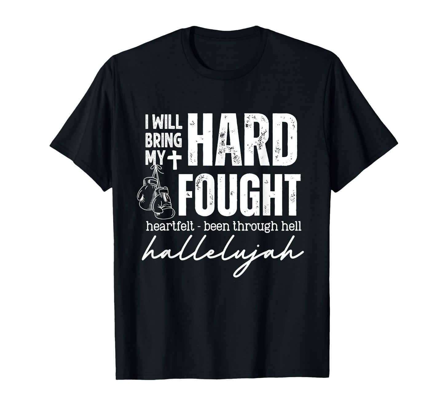 Hard Fought Heartfelt Been Through Hell Hallelujah T-Shirt