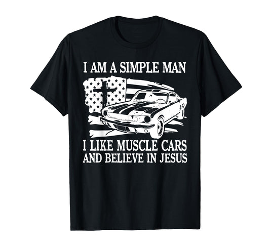 I Am A Simple Man I Like Muscle Cars And Believe In Jesus T-Shirt