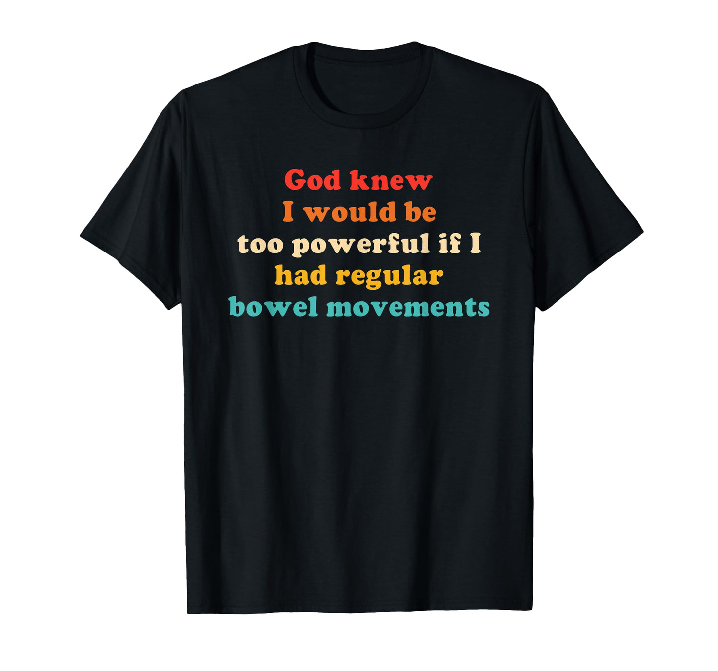 God Knew I Would Be Too Powerful T-Shirt