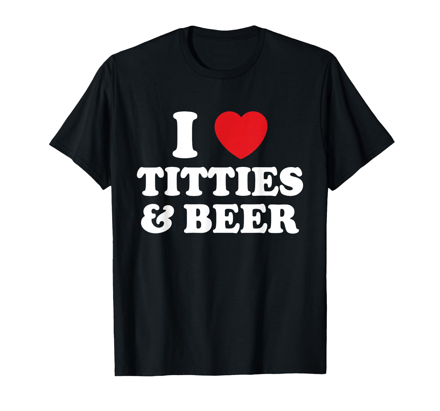 I Love Titties And Beer Funny Humorous T-Shirt