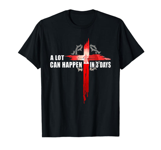 A Lot Can Happen In 3 Days Easter Religious Women Men Kids T-Shirt