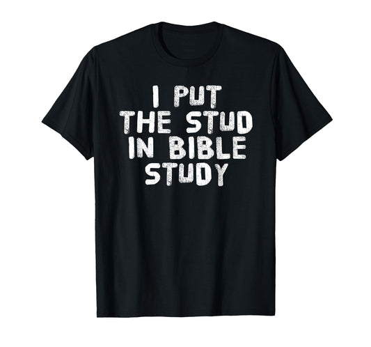 PUT THE STUD IN BIBLE STUDY Shirt Funny Christian Gift Idea T-Shirt