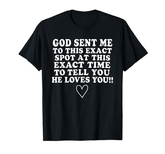 God Sent Me Here At This Exact Time Christian T-Shirt