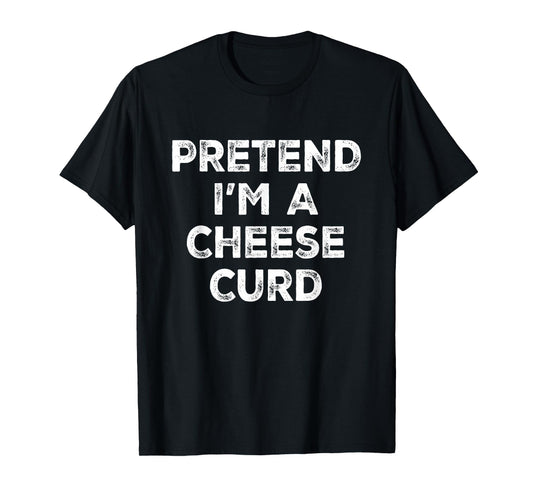 Pretend I'm A Cheese Curd Lazy Halloween Costume T-Shirt
