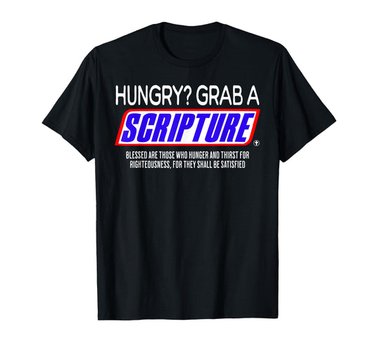 Hungry Why Wait Scriptures Blessed are Those Who Hunger T-Shirt