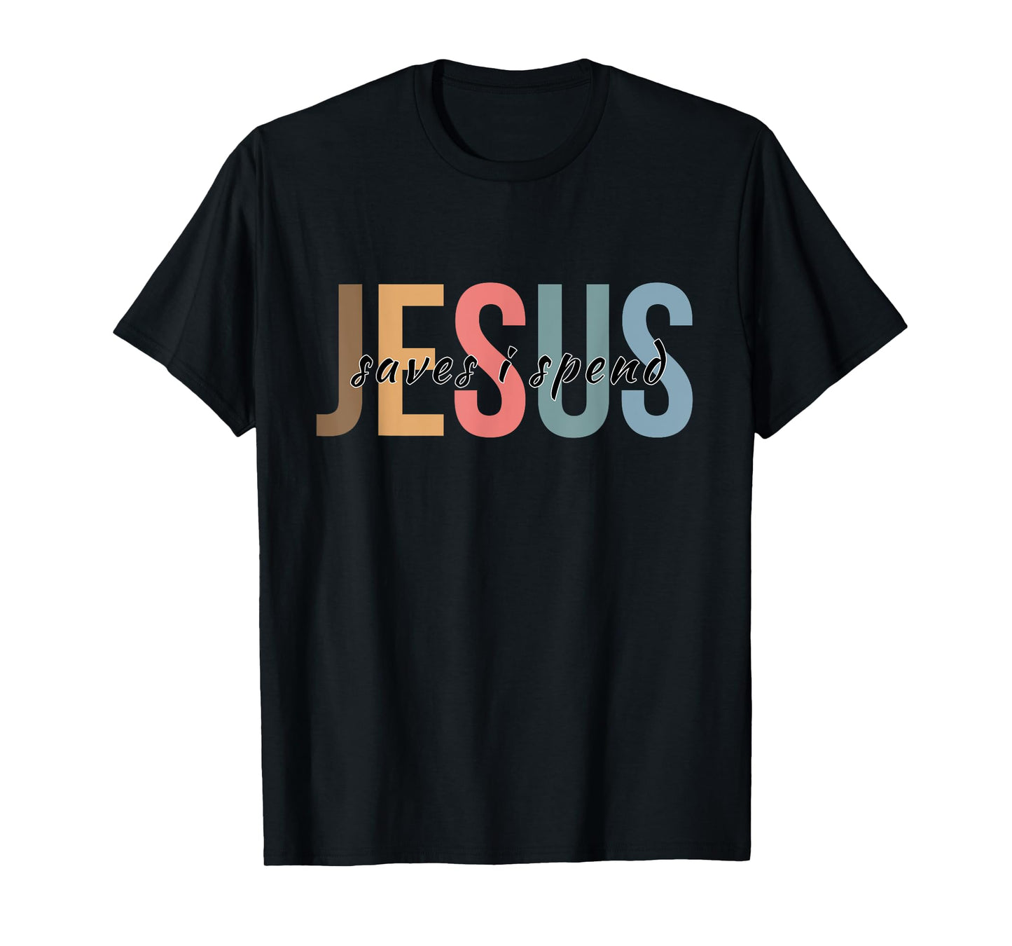 Jesus Saves I Spend T-Shirt