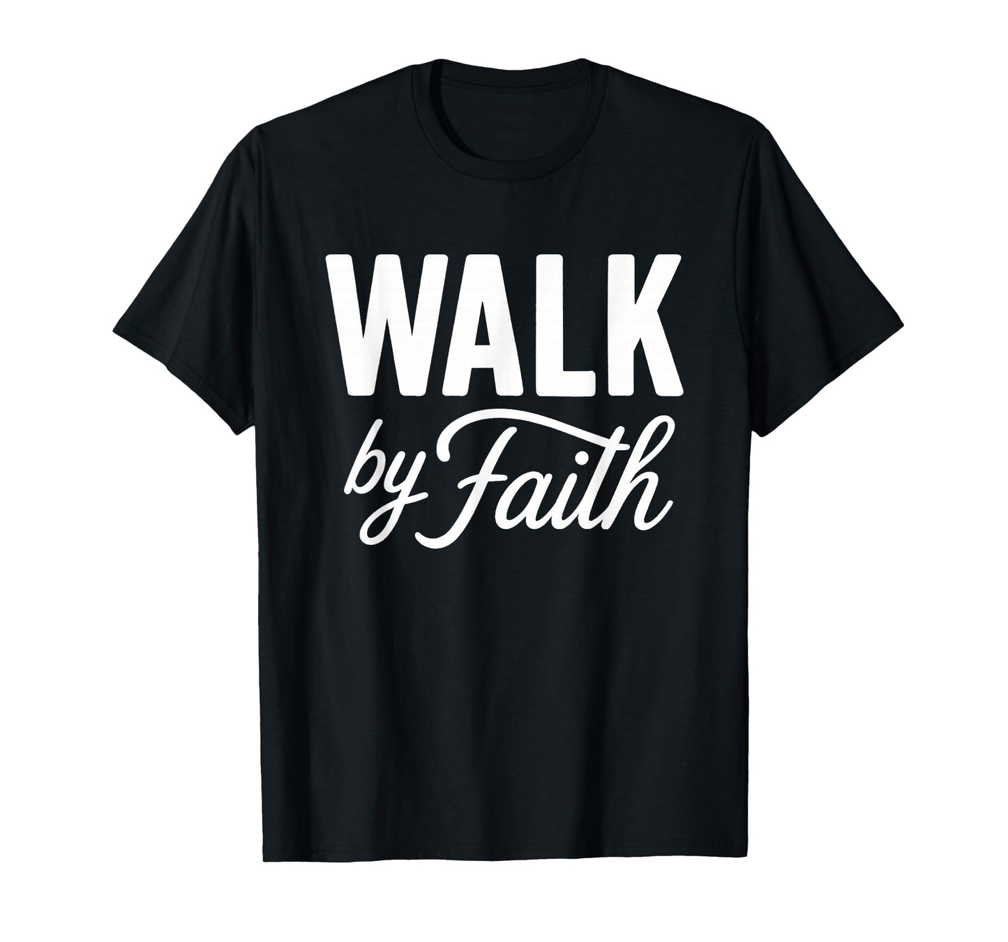 Walk by Faith Christian Religious Inspirational Quote T-Shirt