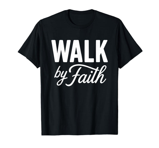 Walk by Faith Christian Religious Inspirational Quote T-Shirt